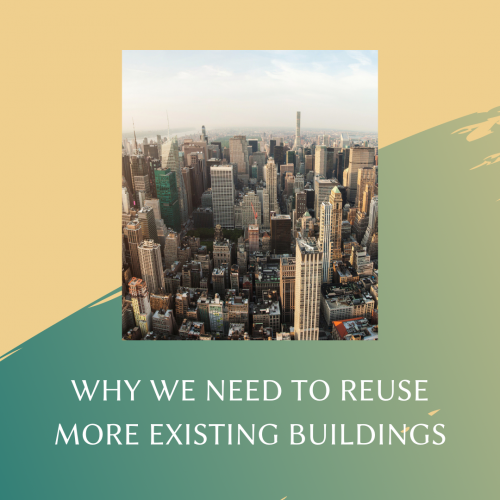 Why We Need to Reuse More Existing Buildings